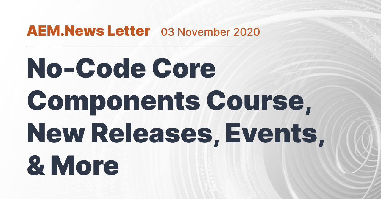 No-Code Core Components Course, New Releases, Events, & More