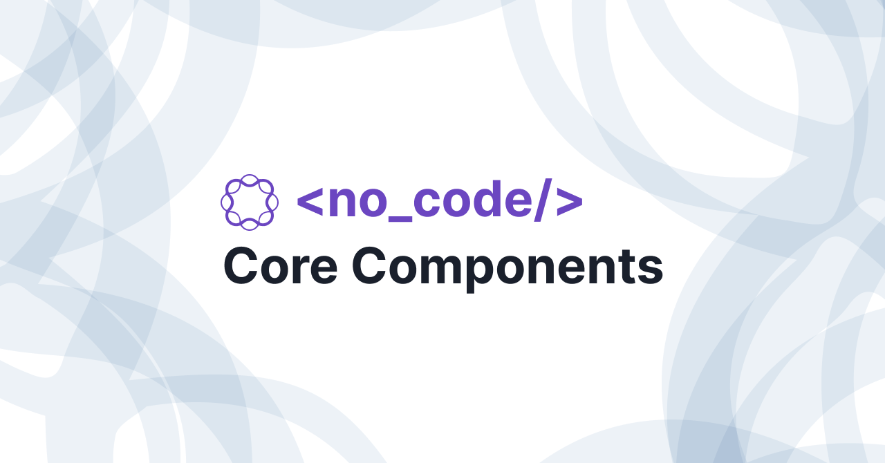 "No-Code" Core Components Course