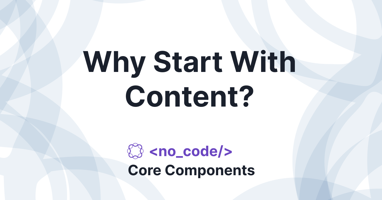 Why Start With Content?